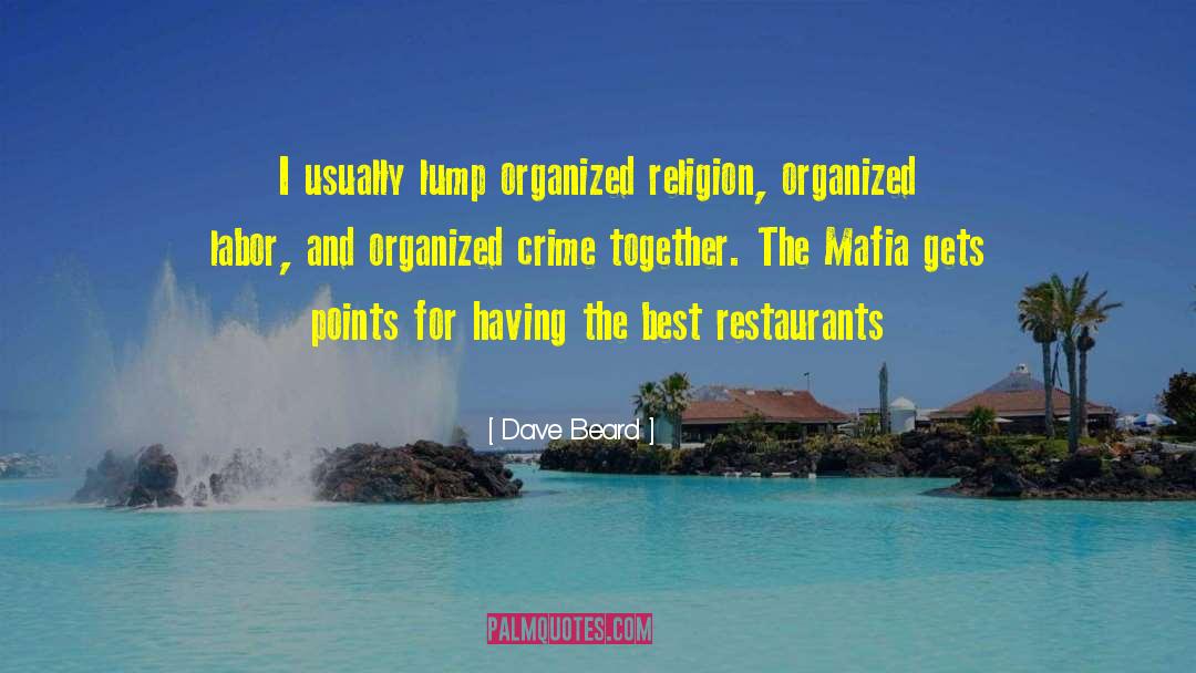 Dave Beard Quotes: I usually lump organized religion,