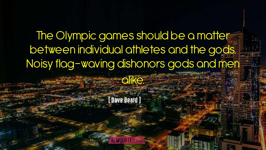 Dave Beard Quotes: The Olympic games should be