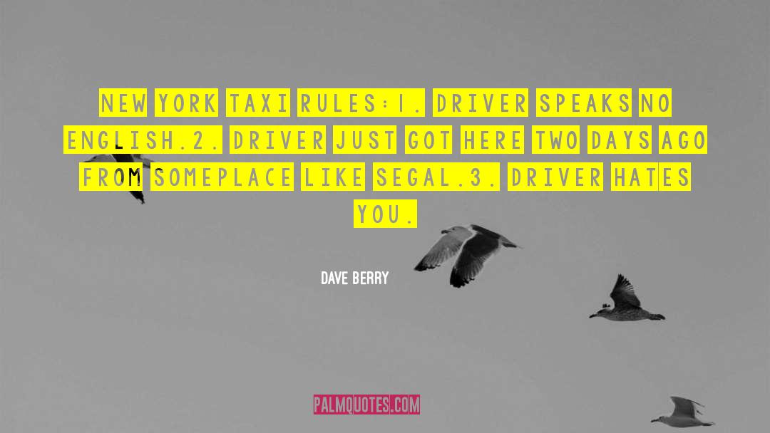 Dave Berry Quotes: New York Taxi Rules:<br />1.
