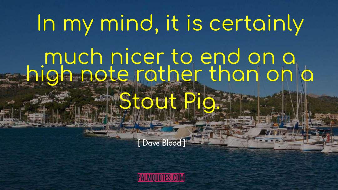 Dave Blood Quotes: In my mind, it is