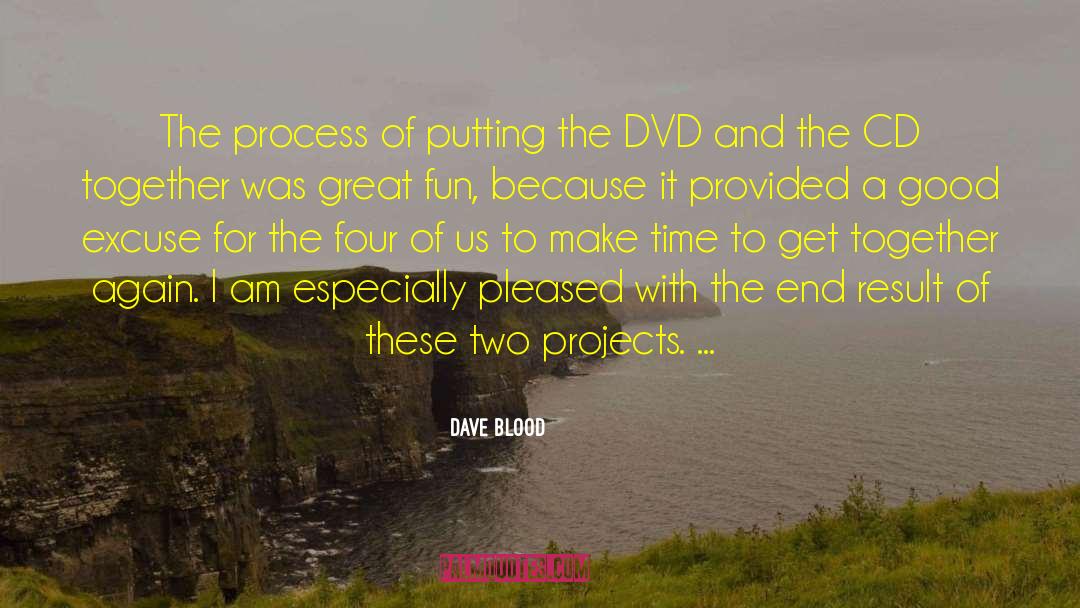 Dave Blood Quotes: The process of putting the