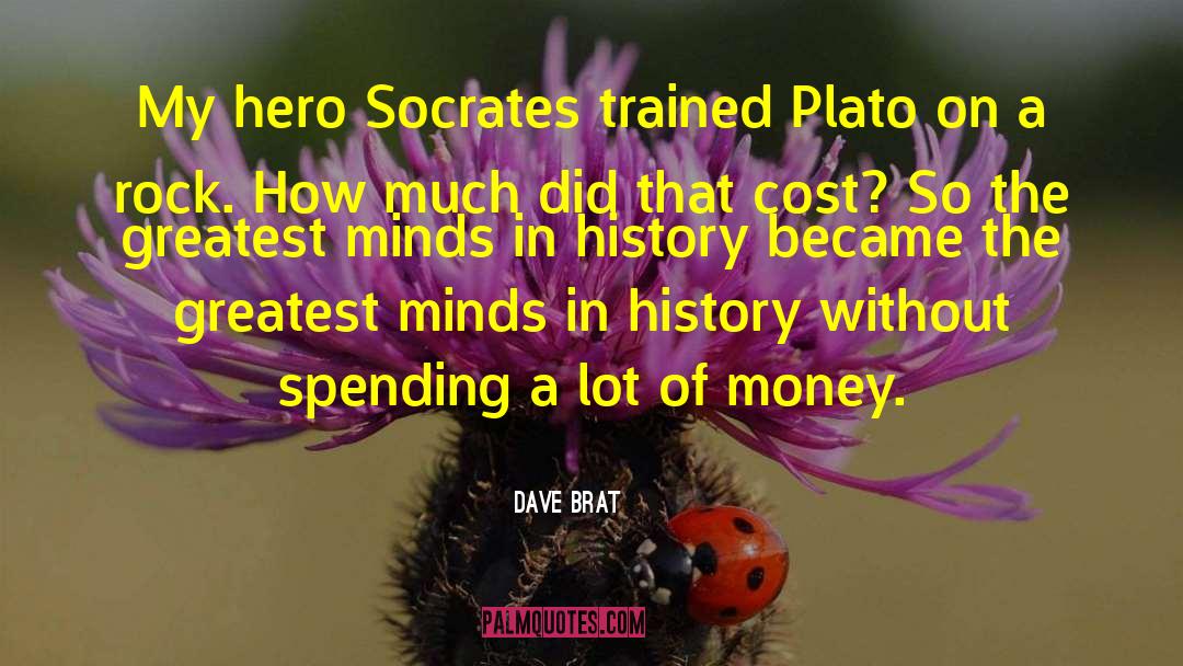 Dave Brat Quotes: My hero Socrates trained Plato