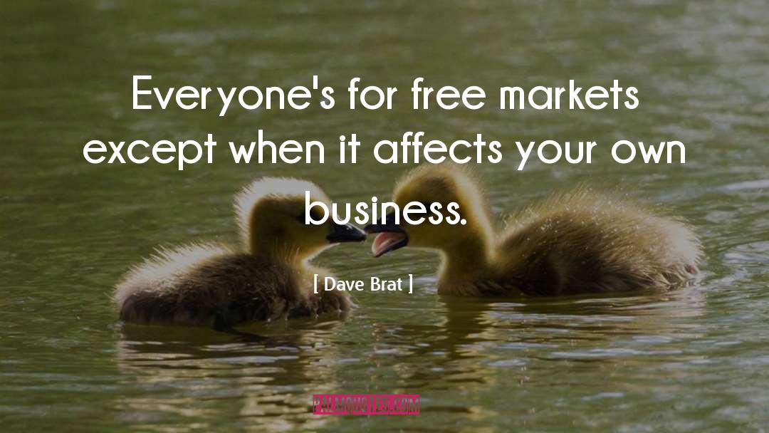 Dave Brat Quotes: Everyone's for free markets except