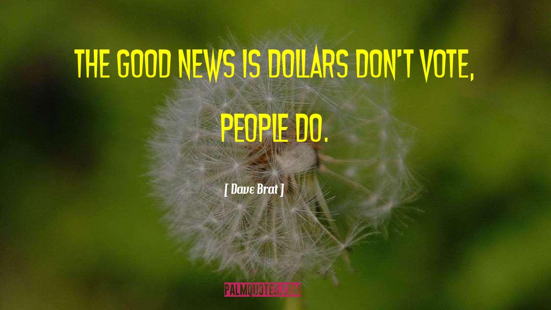 Dave Brat Quotes: The good news is dollars