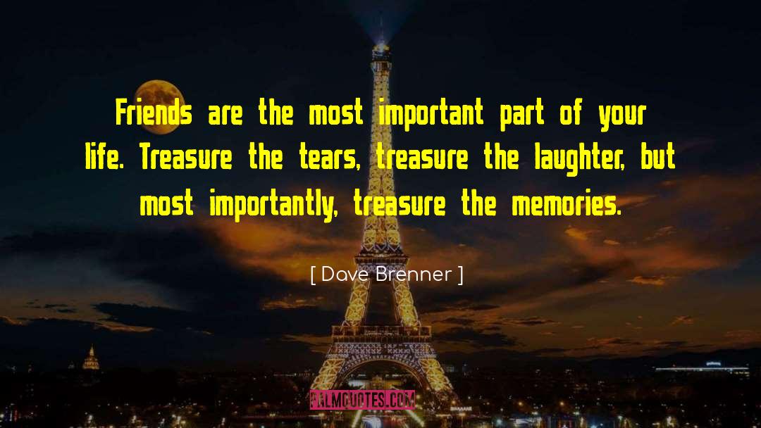 Dave Brenner Quotes: Friends are the most important