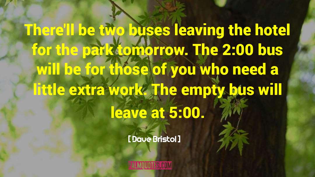 Dave Bristol Quotes: There'll be two buses leaving