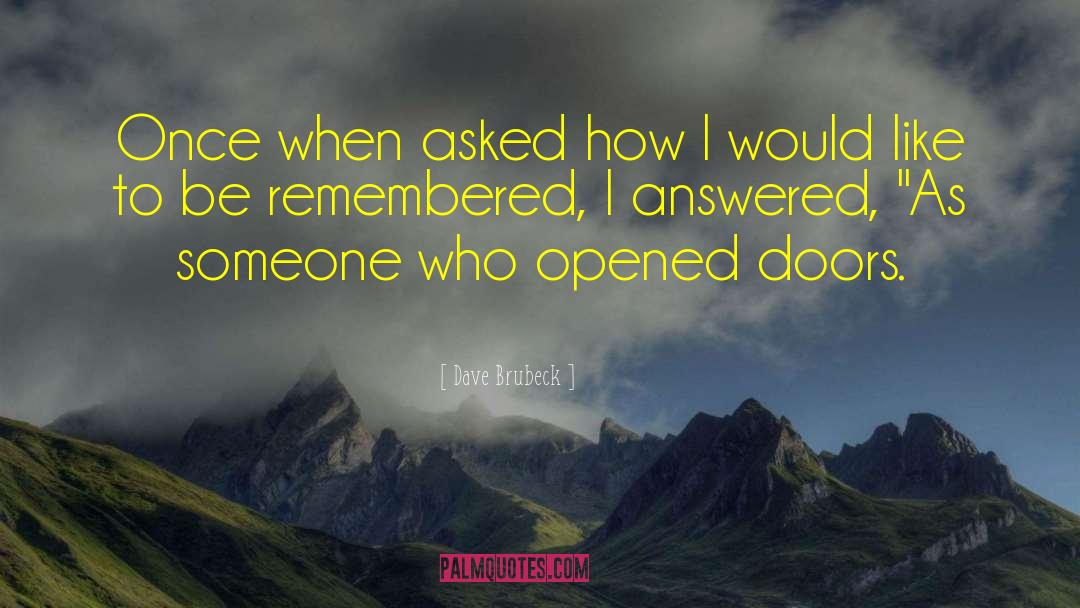 Dave Brubeck Quotes: Once when asked how I