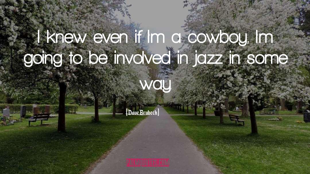 Dave Brubeck Quotes: I knew even if I'm