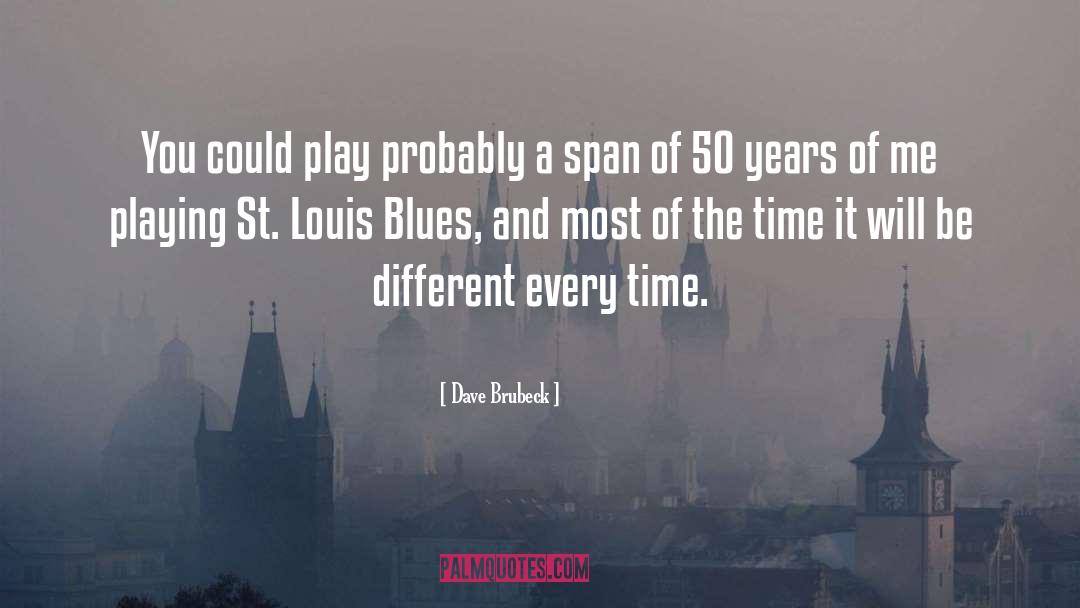 Dave Brubeck Quotes: You could play probably a