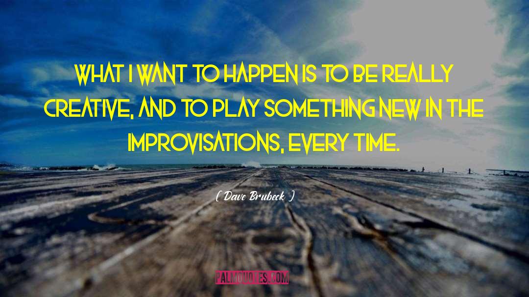 Dave Brubeck Quotes: What I want to happen