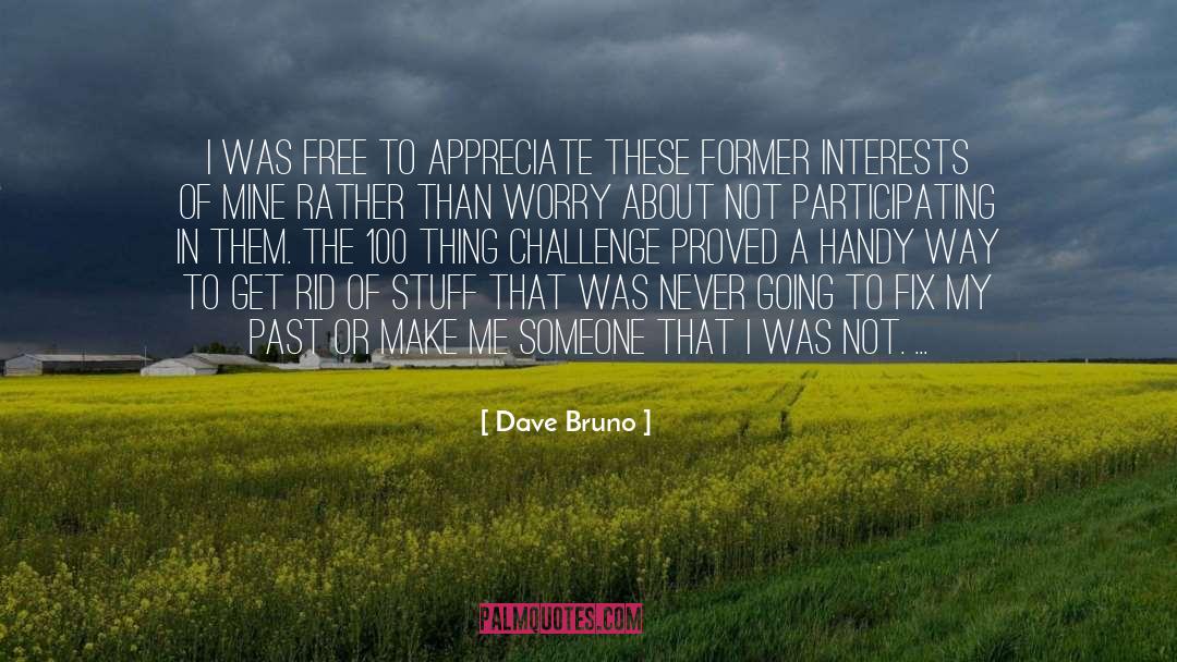 Dave Bruno Quotes: I was free to appreciate