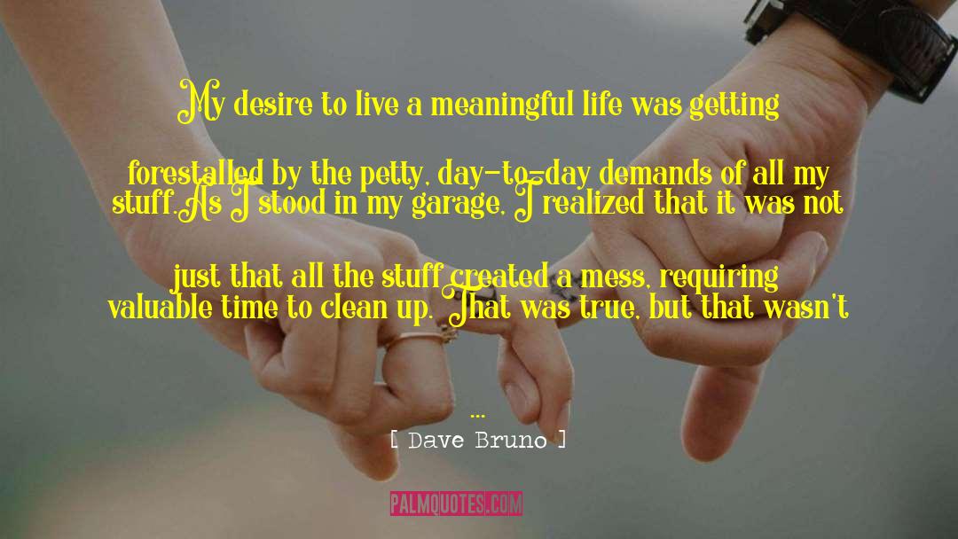 Dave Bruno Quotes: My desire to live a