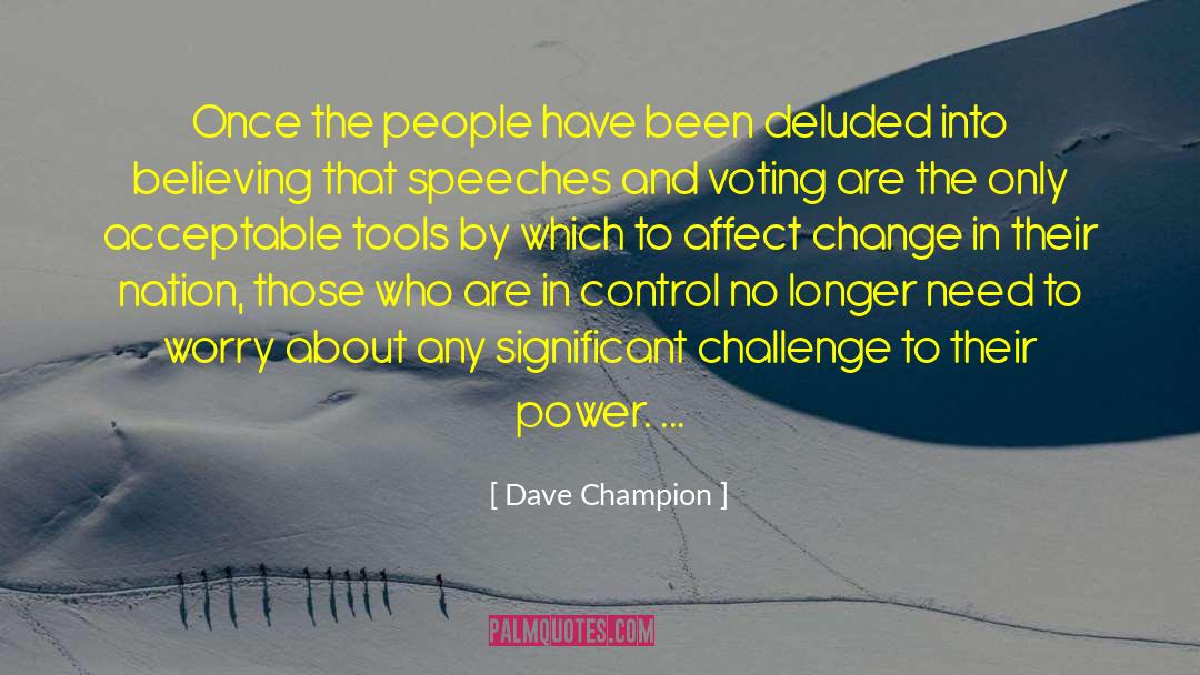 Dave Champion Quotes: Once the people have been