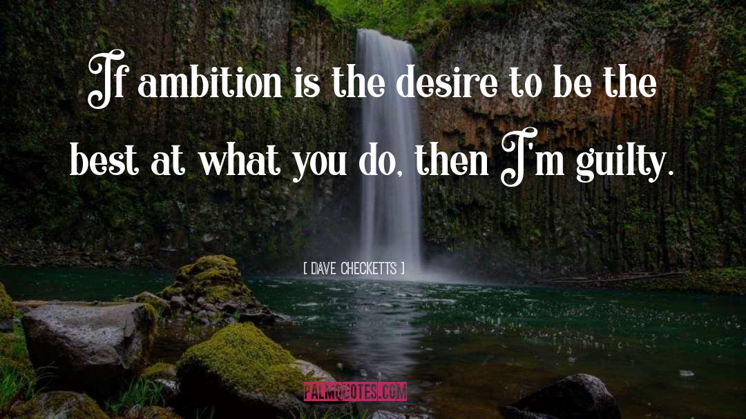 Dave Checketts Quotes: If ambition is the desire