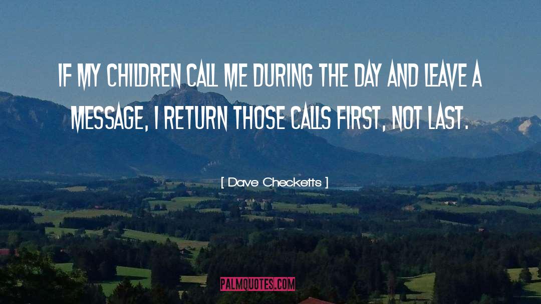 Dave Checketts Quotes: If my children call me