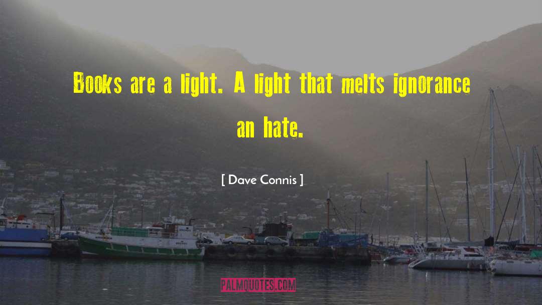 Dave Connis Quotes: Books are a light. A