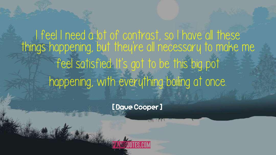 Dave Cooper Quotes: I feel I need a