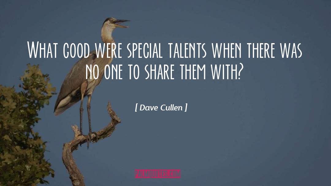 Dave Cullen Quotes: What good were special talents