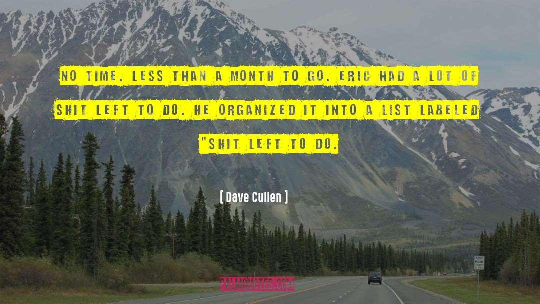 Dave Cullen Quotes: No time. Less than a