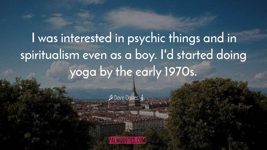 Dave Davies Quotes: I was interested in psychic