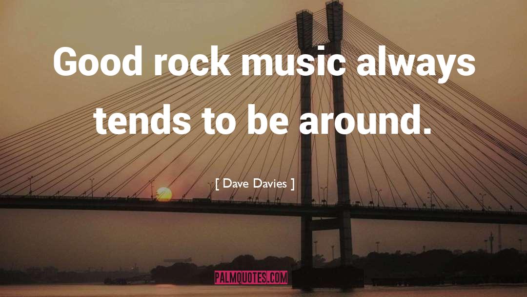 Dave Davies Quotes: Good rock music always tends