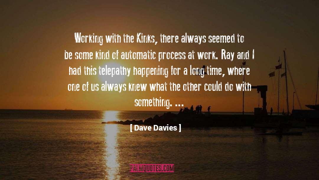 Dave Davies Quotes: Working with the Kinks, there