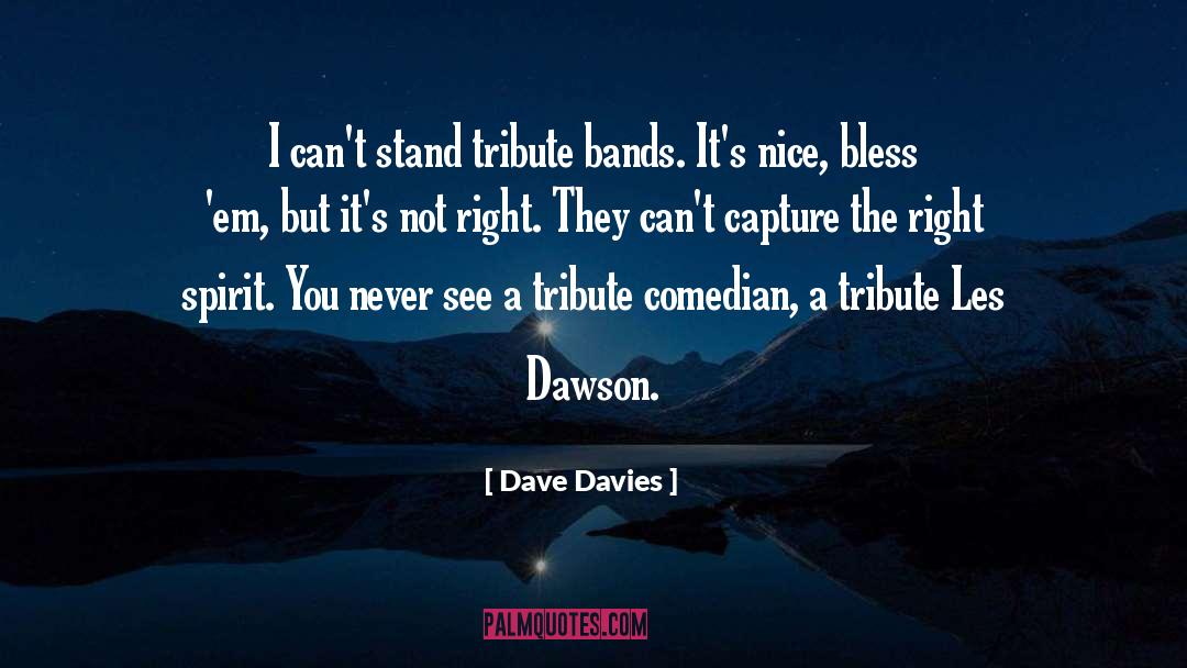Dave Davies Quotes: I can't stand tribute bands.