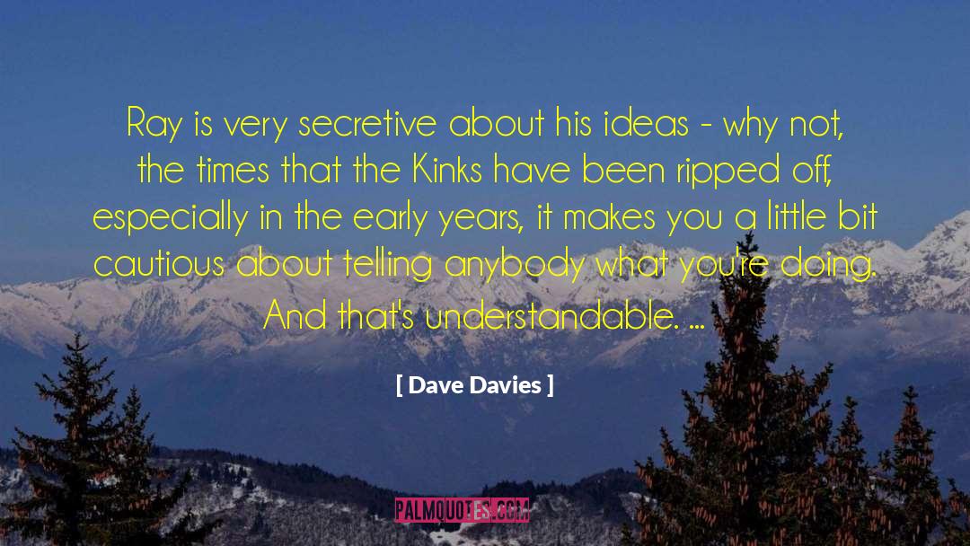 Dave Davies Quotes: Ray is very secretive about