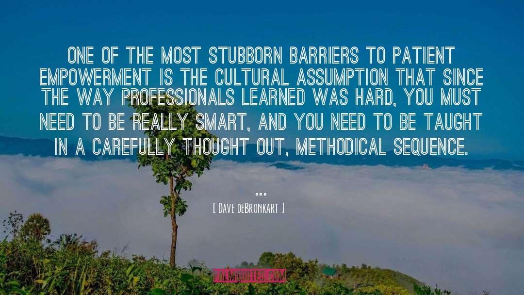 Dave DeBronkart Quotes: One of the most stubborn