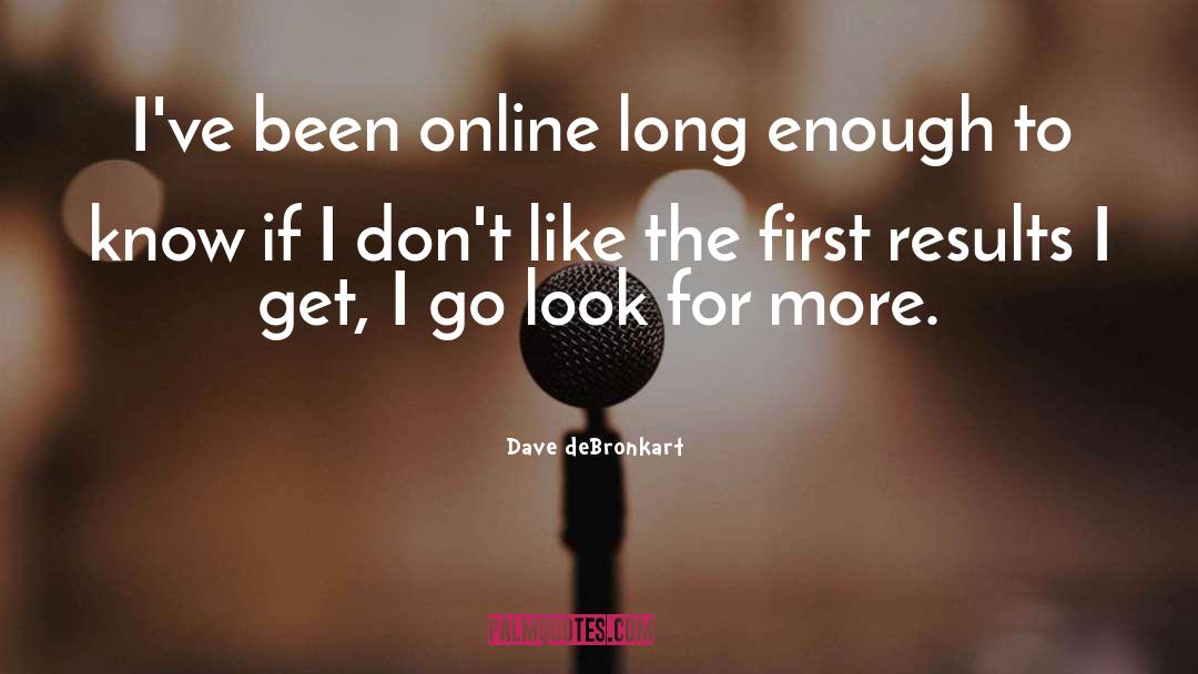 Dave DeBronkart Quotes: I've been online long enough