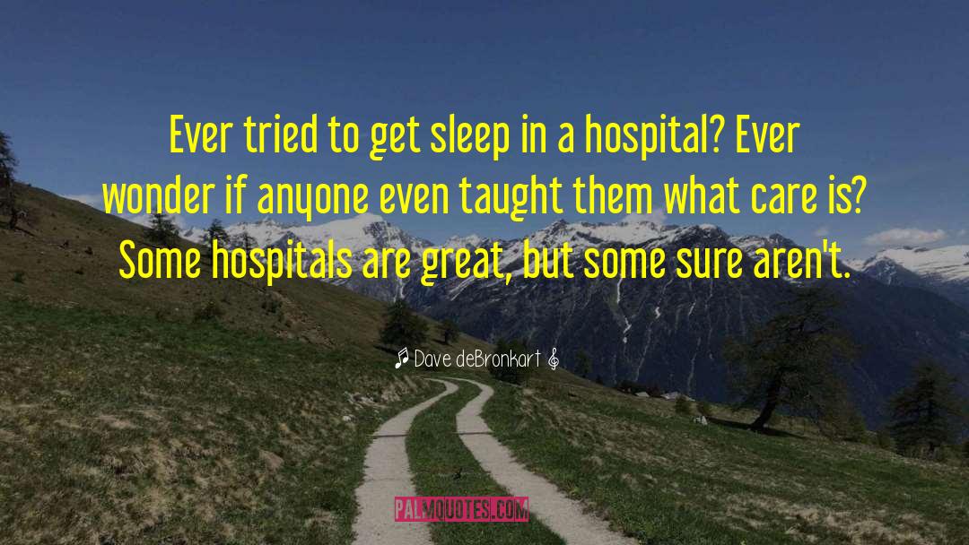 Dave DeBronkart Quotes: Ever tried to get sleep