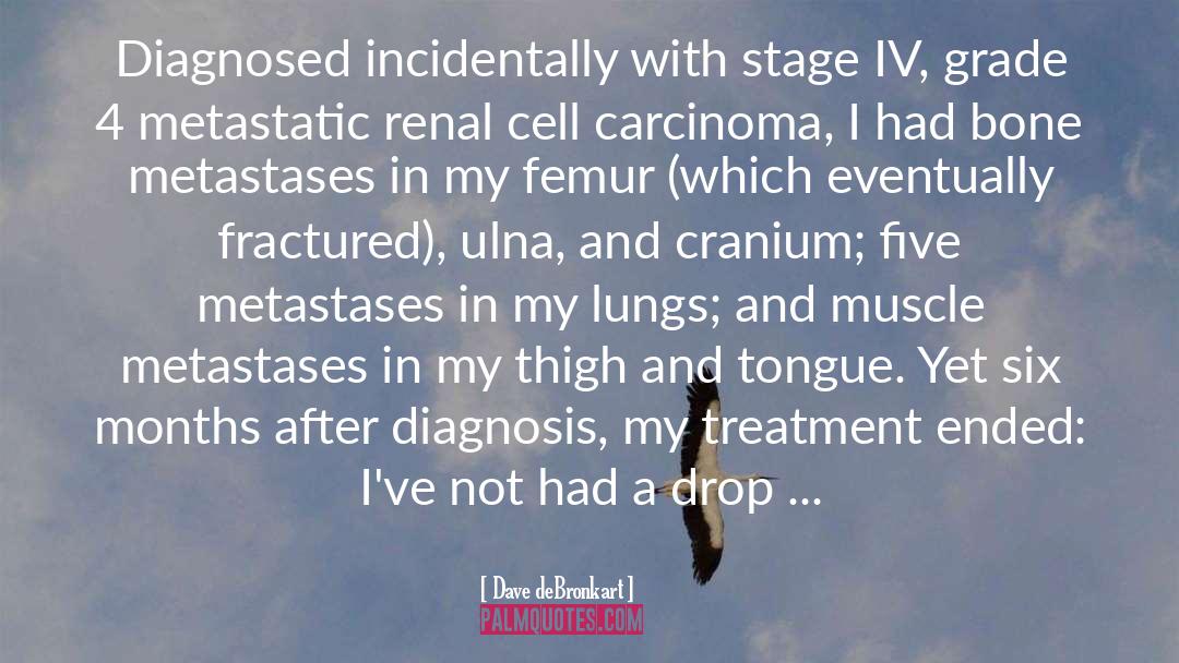 Dave DeBronkart Quotes: Diagnosed incidentally with stage IV,