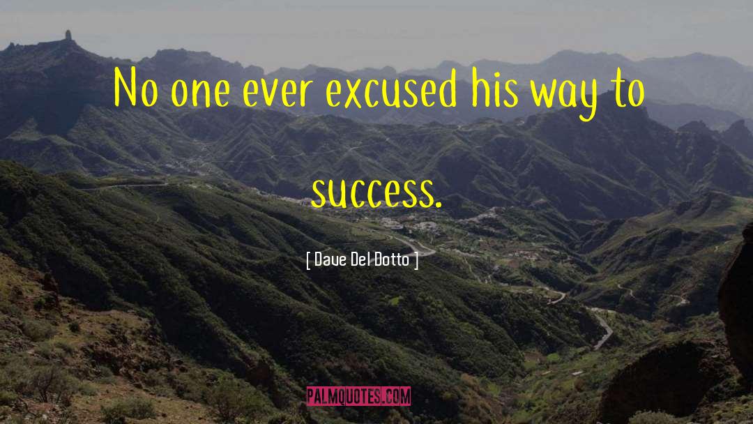 Dave Del Dotto Quotes: No one ever excused his