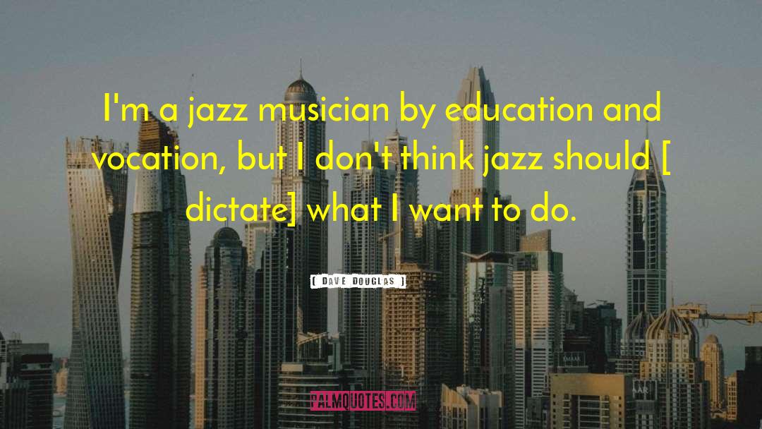 Dave Douglas Quotes: I'm a jazz musician by