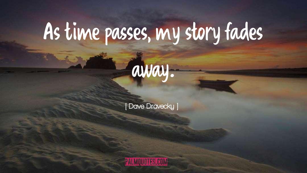 Dave Dravecky Quotes: As time passes, my story