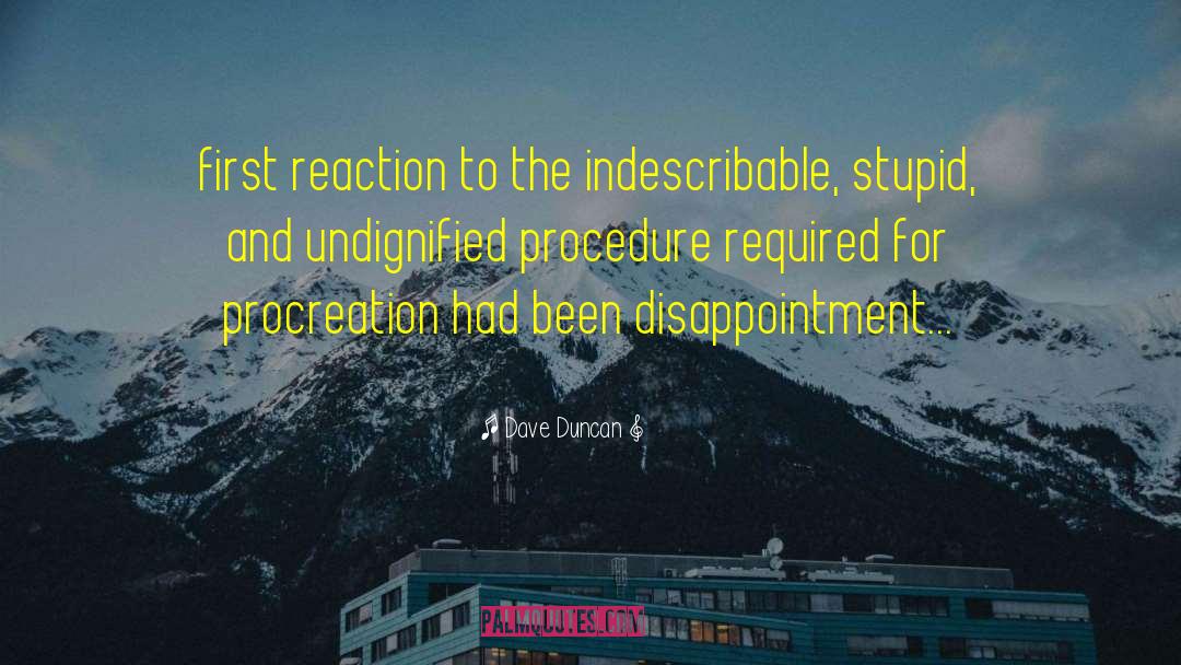 Dave Duncan Quotes: first reaction to the indescribable,