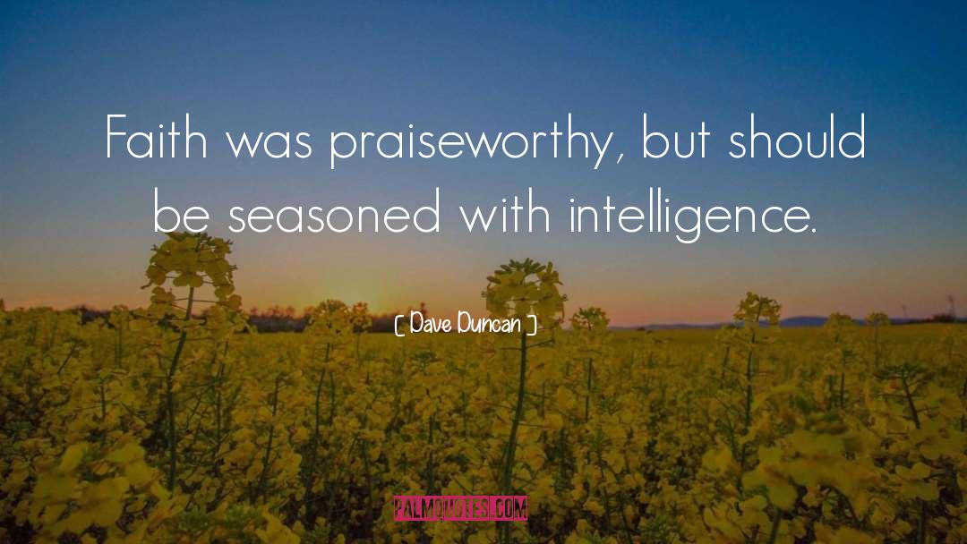 Dave Duncan Quotes: Faith was praiseworthy, but should