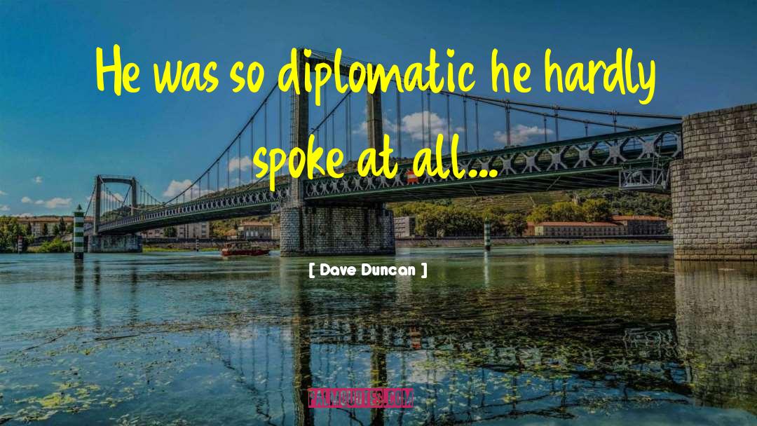 Dave Duncan Quotes: He was so diplomatic he