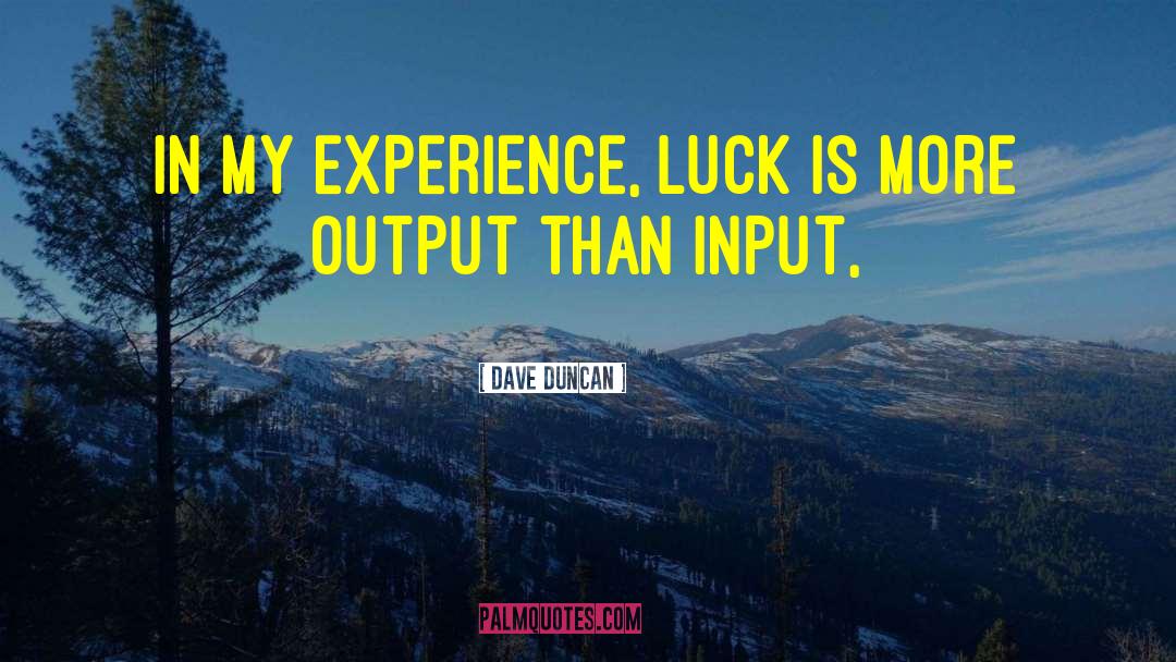 Dave Duncan Quotes: In my experience, luck is
