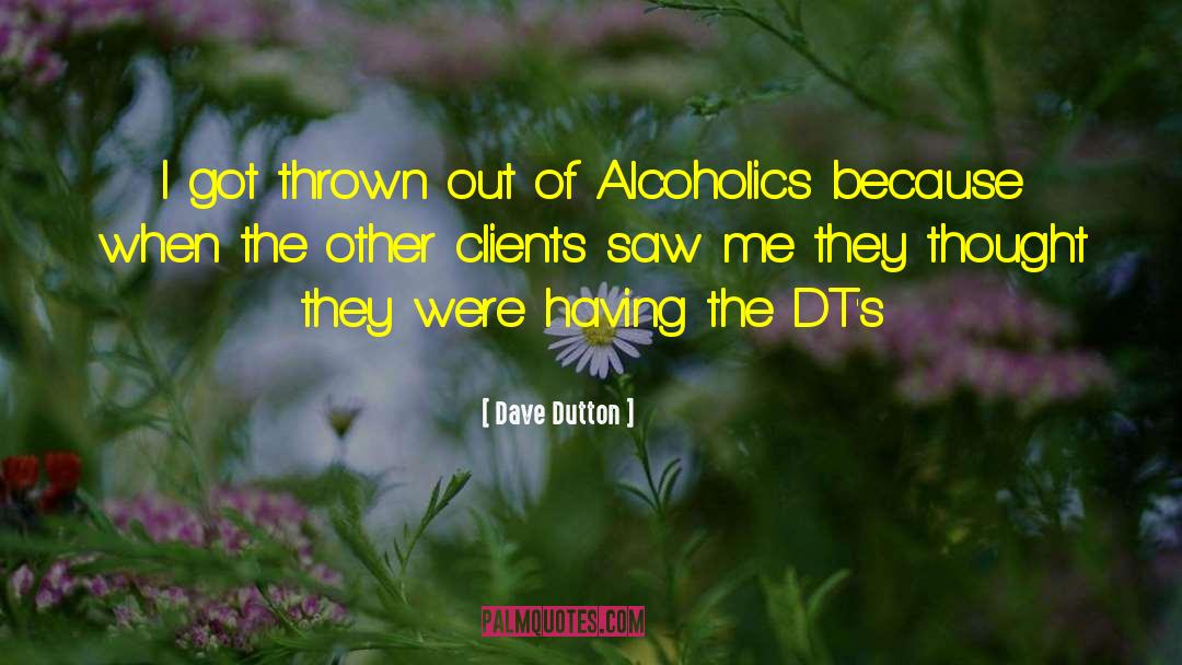 Dave Dutton Quotes: I got thrown out of