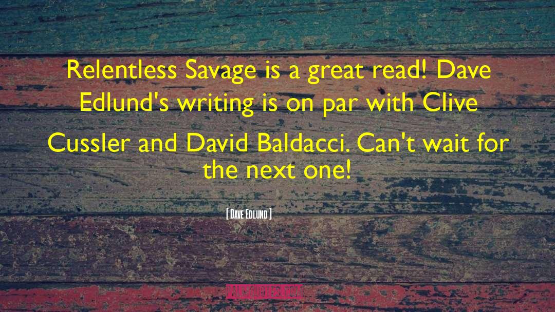 Dave Edlund Quotes: Relentless Savage is a great