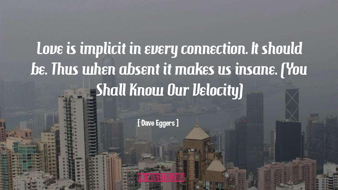 Dave Eggers Quotes: Love is implicit in every