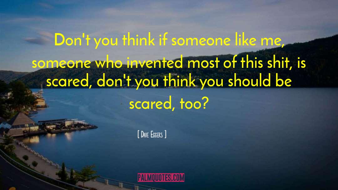 Dave Eggers Quotes: Don't you think if someone