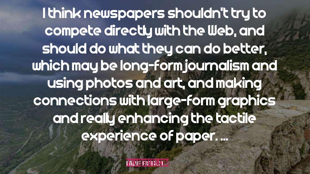 Dave Eggers Quotes: I think newspapers shouldn't try