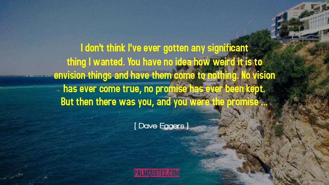 Dave Eggers Quotes: I don't think I've ever