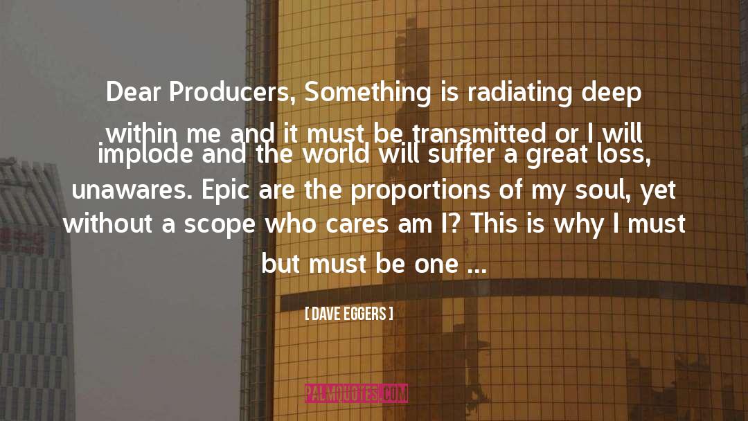 Dave Eggers Quotes: Dear Producers, <br />Something is