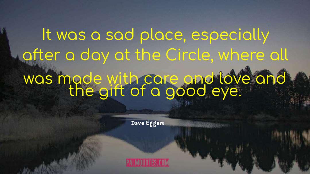 Dave Eggers Quotes: It was a sad place,
