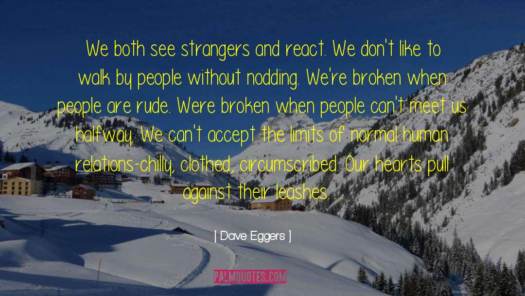 Dave Eggers Quotes: We both see strangers and