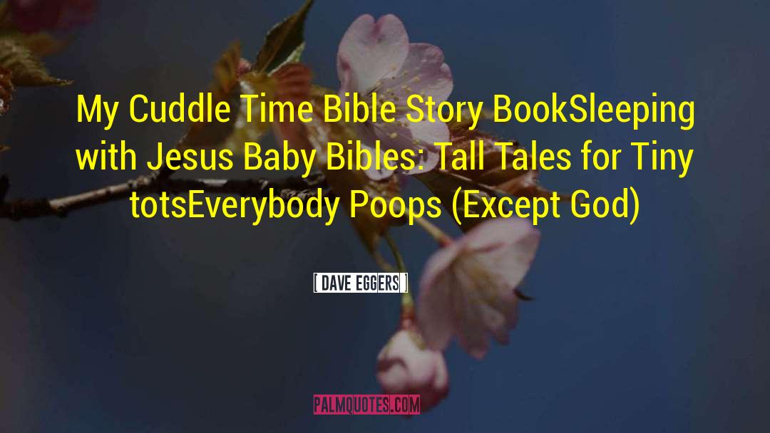 Dave Eggers Quotes: My Cuddle Time Bible Story