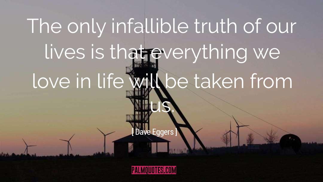 Dave Eggers Quotes: The only infallible truth of